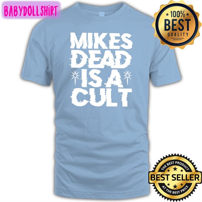 Mikes Dead Is A Cult T Shirt