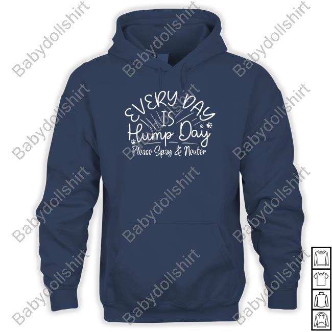 Everyday Is Hump Day Please Spay And Neuter Sweatshirt Warrick Humane Society