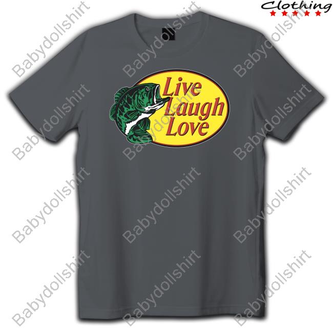 Official Bass Pro Shops Live Laugh Love Shirts