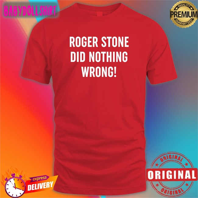 Roger Stone Did Nothing Wrong Sweatshirt Patriottakes