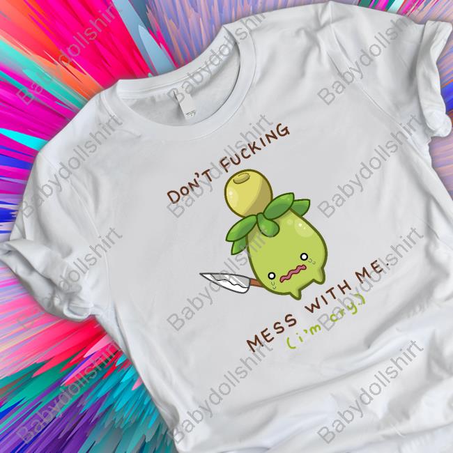 Official Don't Fucking Mess With Me I'm Cry White Shirt