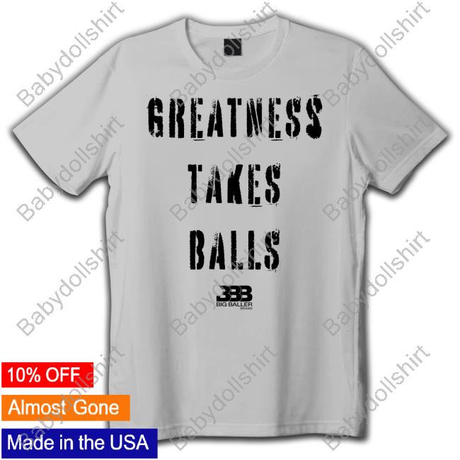 Greatness Takes Balls Shirt