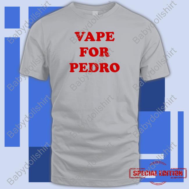 Shirtsthtgohard Shirts That Go Hard Vape For Pedro Shirt