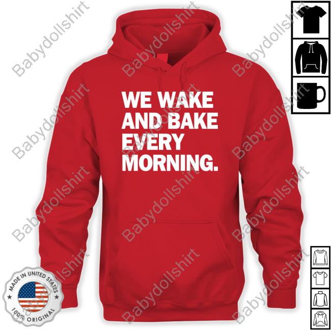 Official We Wake And Bake Every Morning T Shirt