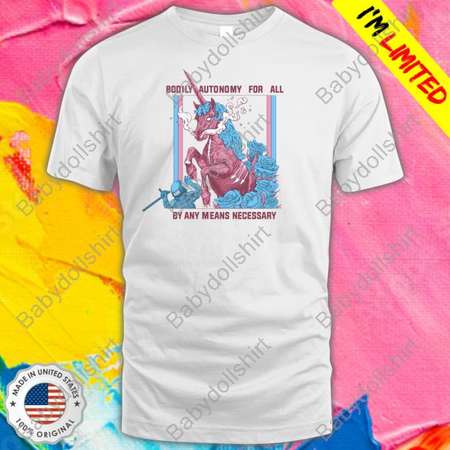 Official Bodily Autonomy For All By Any Means Necessary Shirt Anarchillect