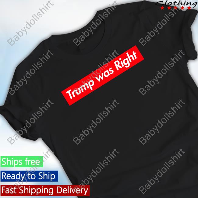 Official Trump Was Right Shirt