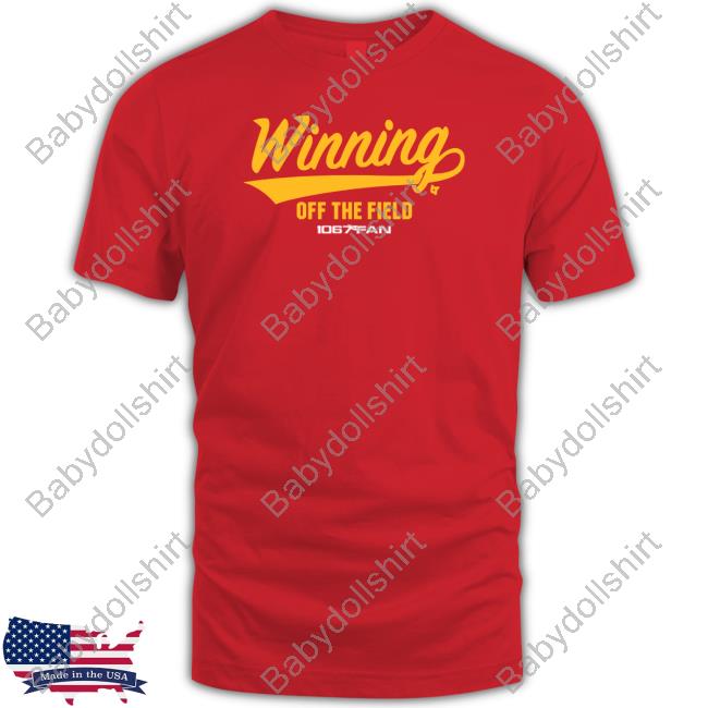 Official BreakingT Shop Winning Off The Field Forever 106.7 The Fan Print Shirt
