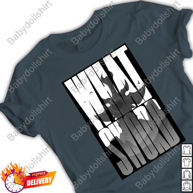 What Sword Tee Shirt