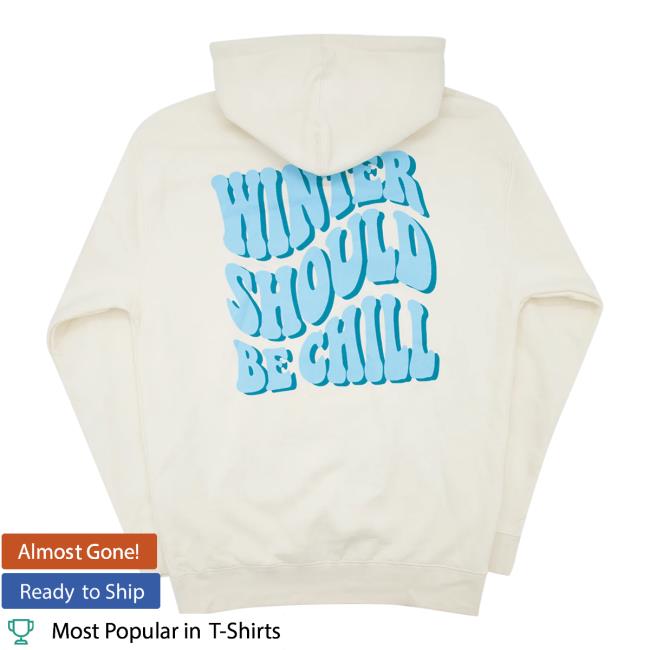 Official Drink Loverboy Merch Store Winter Should Be Chill Attractive Hoodie DrinkLoverboy