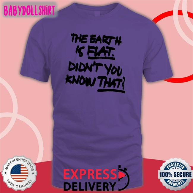 The Earth Is Flat Didn't You Know That Classic Unisex Sweatshirt