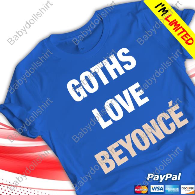 Goths Love Beyoncé Shirt