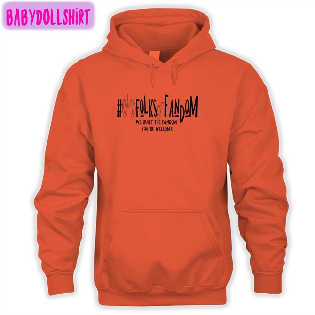 #Oldfolksoffandom Old Folks Of Fandom We Built The Fandom You're Welcome Sweatshirt Anna Kunerkster Photos