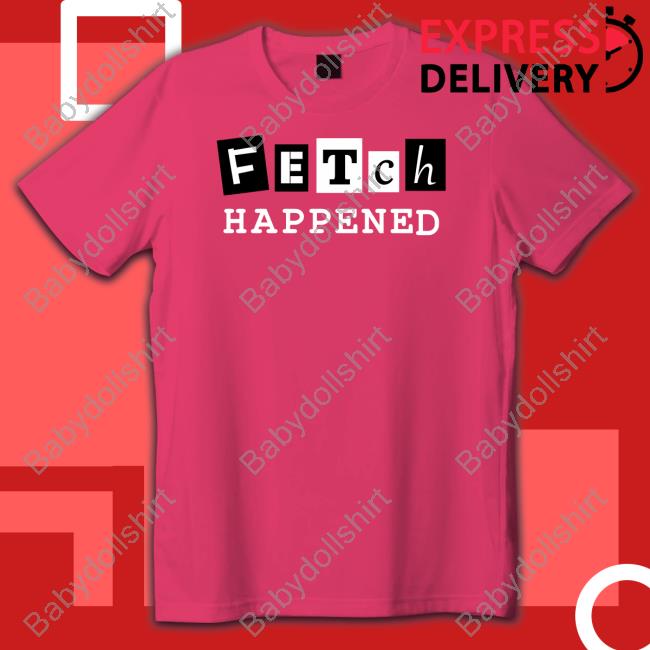 Fetch Rewards Fetch Happened Shirt