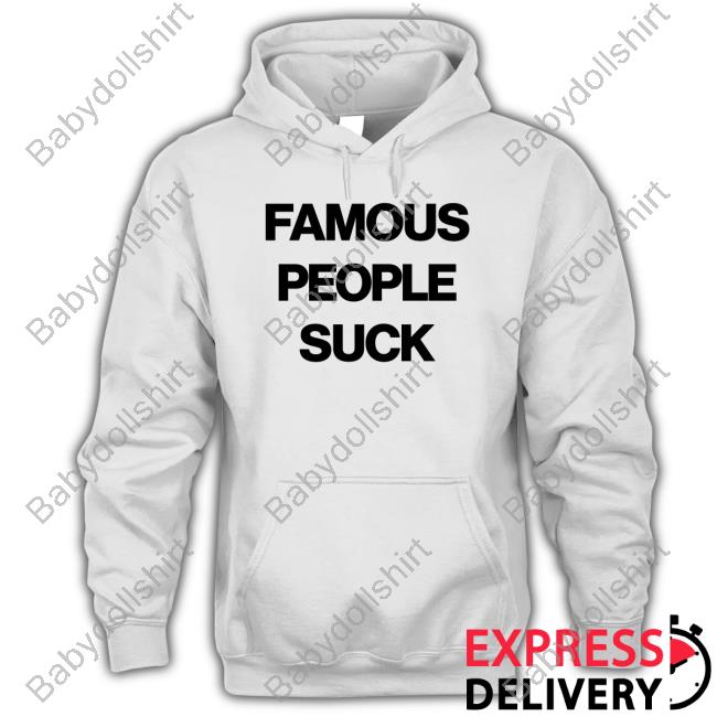 Famous People Suck Shirt