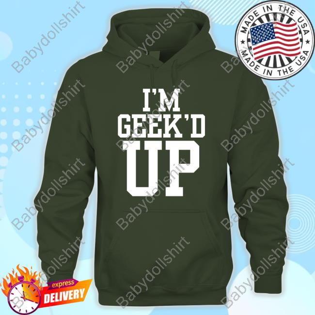 I'm Geeked Up T Shirts