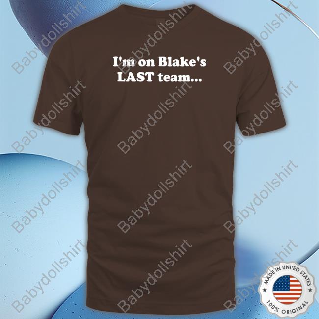 Official I'm On Blake's Last Team And All I Got Was This Housy T-Shirt Blake Shelton