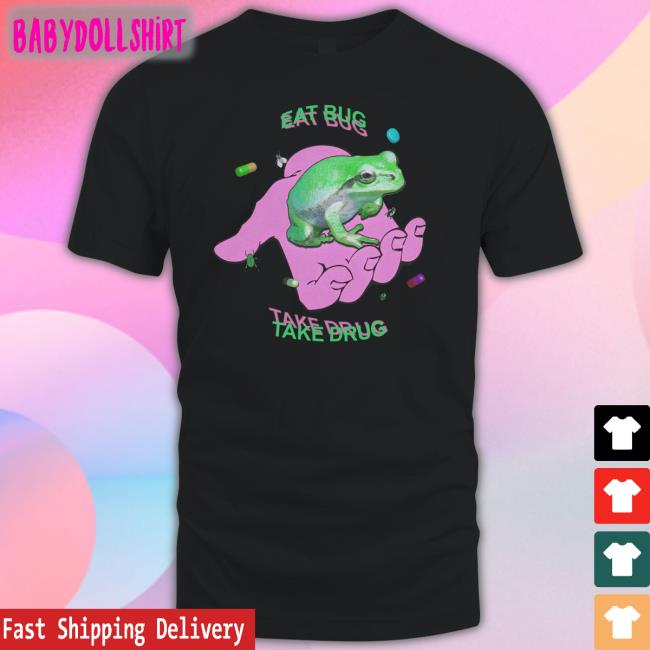 Eat Bug Take Drug Frog Tee Shirt
