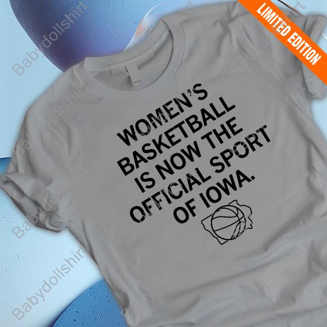 Women's Basketball Is Now The Official Sport Of Iowa T-Shirt