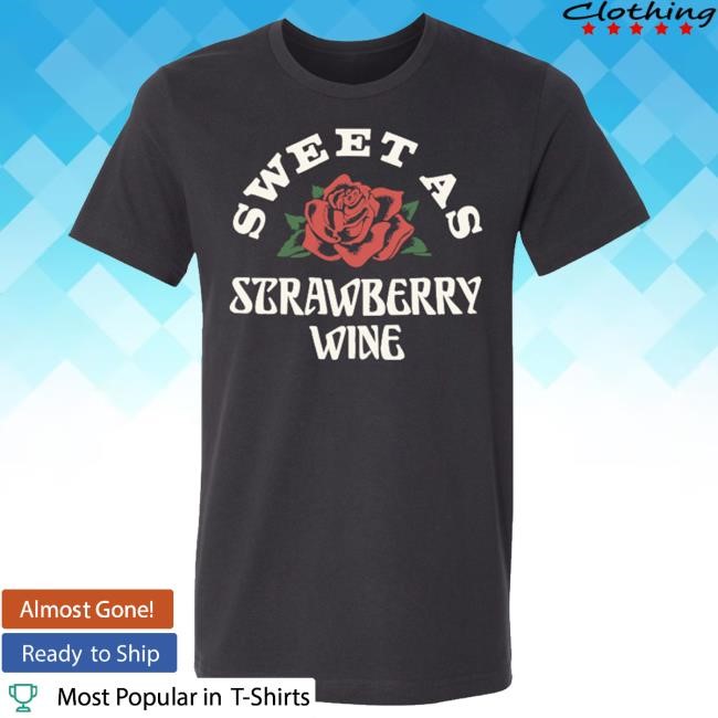 Sweet As Strawberry Wine Shirt Shop The Chris Stapleton Official Store
