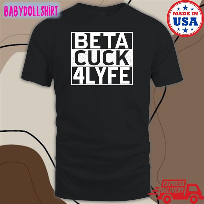 Shirts That Go Hard Beta Cuck 4 Lyfe Zip Up Hooded