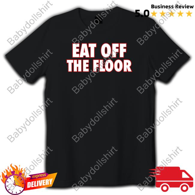 Official Pat Mcafee Eat Off The Floor Tee Shirt Patmcafeeshow