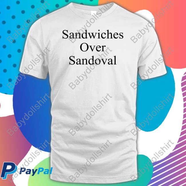 Sandwiches Over Sandoval Shirt