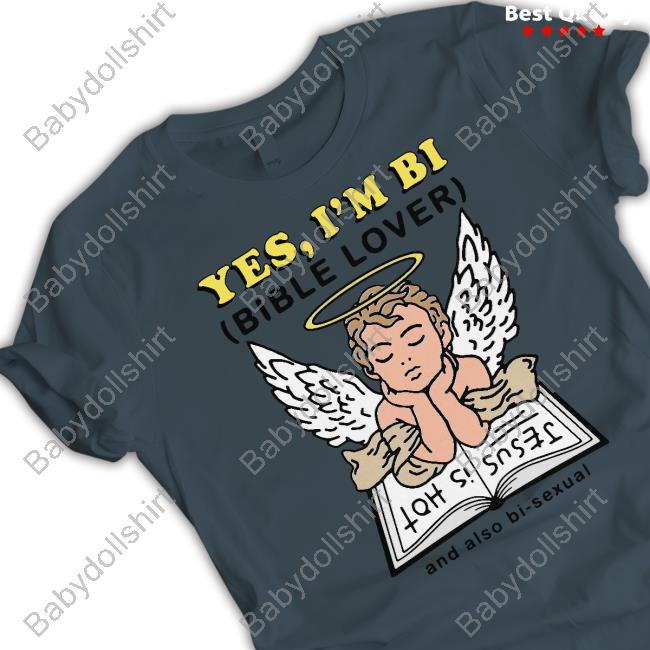 Yes I'm Bi Bible Lover And Also Bi Sexual Jesus Is Hot Shirt