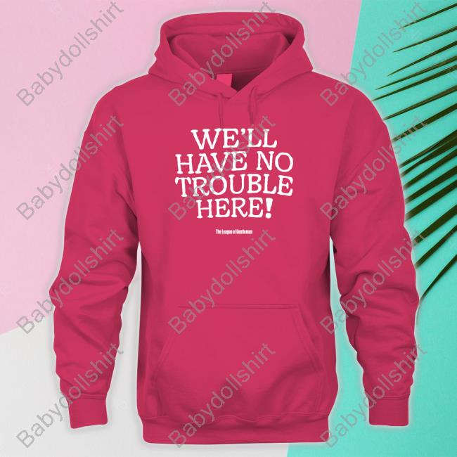 The League Of Gentlemen We'll Have No Trouble Here Shirt