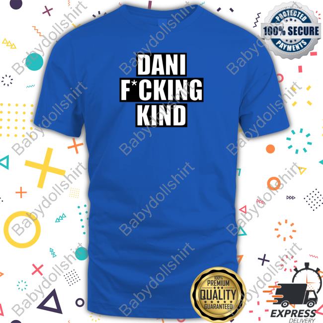 Dani Fucking Kind Shirt Funny