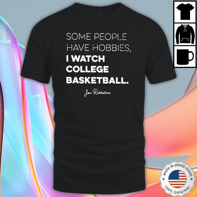 Official Some people have Hobbies I watch College Basketball Jon Rothstein Shirt