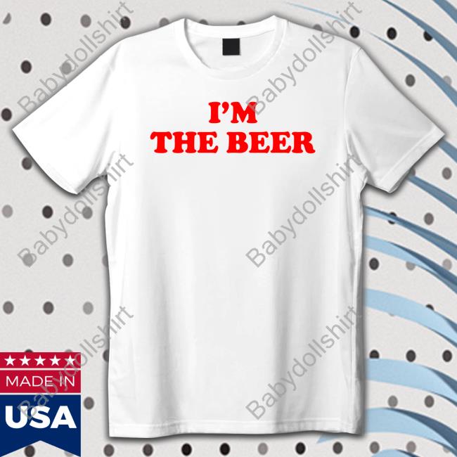I'm The Beer Tee Shirt