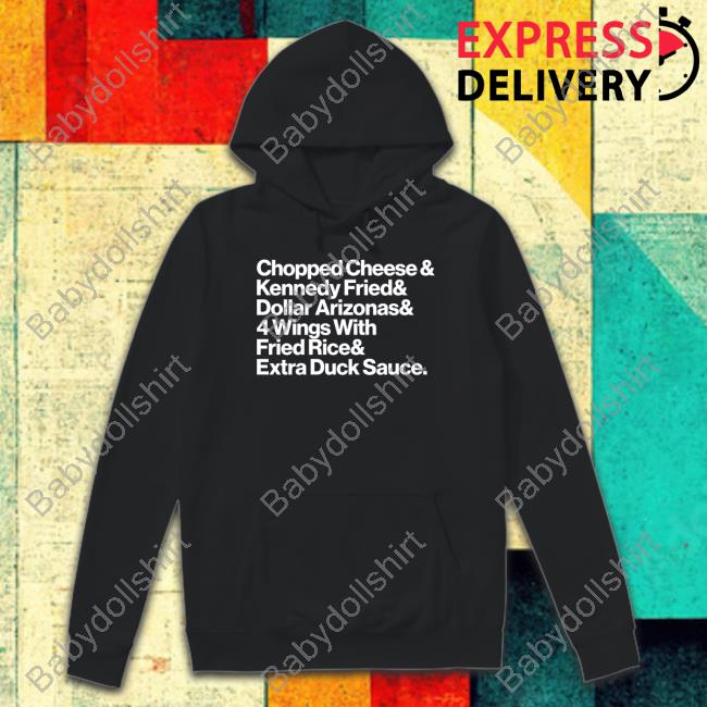 Chopped Cheese & Kennedy Fried & Dollar Arizonas & 4 Wings With Fried Rice & Eatra Duck Sauce Shirt