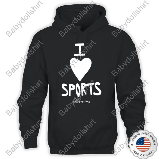 Official Say Anything I Love Sports Hoodie