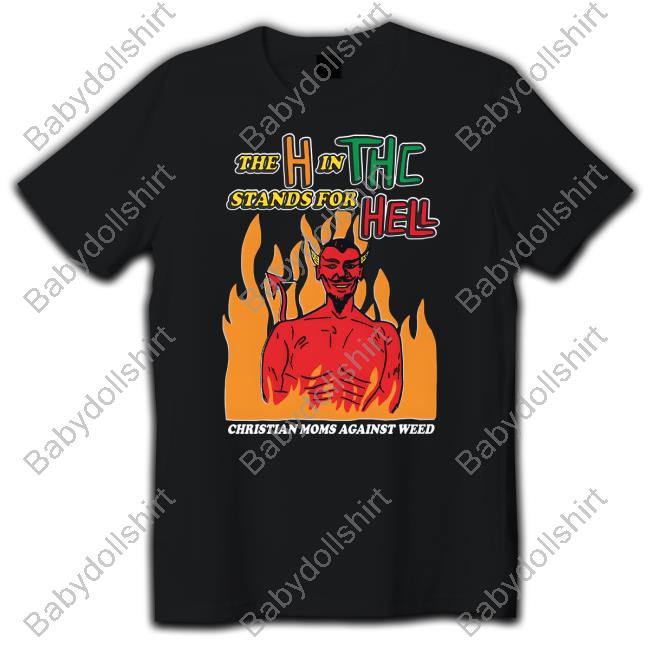 The H In THC Stands For Hell Shirt