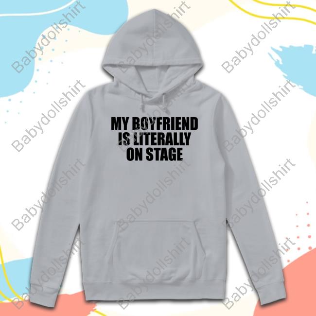 My Boyfriend Is Literally On Stage Shirt 2024 Coacoaclover