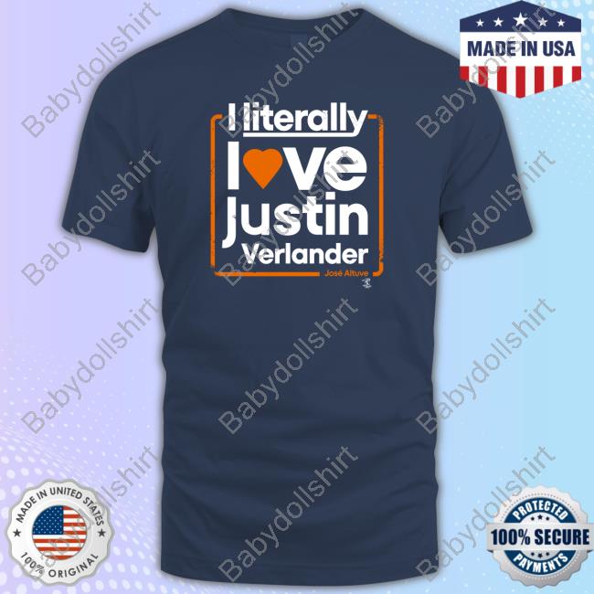 Official José Altuve I Literally Love Justin Verlander T Shirts