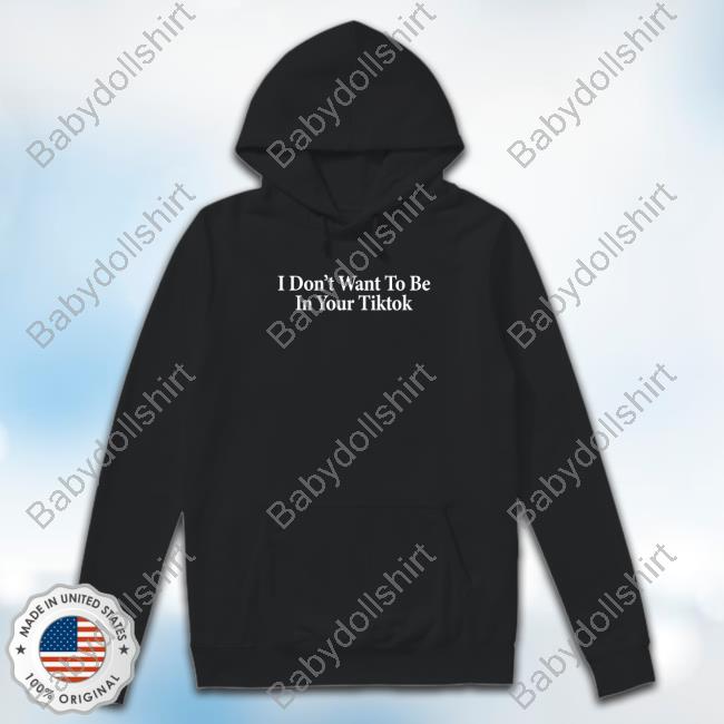 Shitheadsteve I Don't Want To Be In Your Tiktok Crewneck Sweatshirt