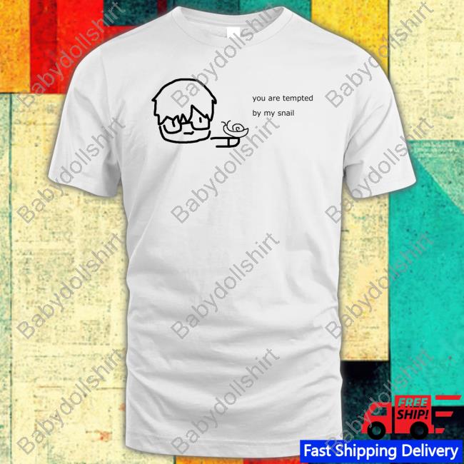 You Are Tempted By My Snail Tee