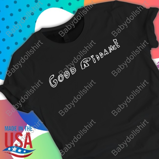 Good Riddance Tee Shirt