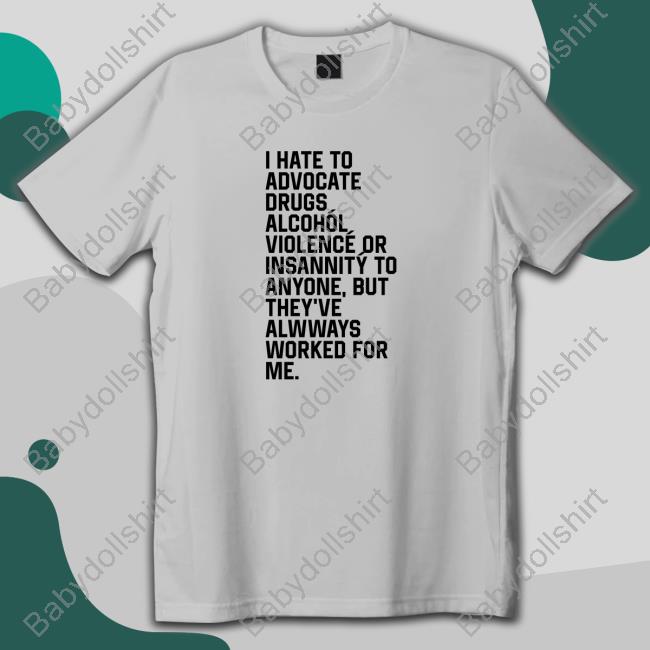 Official I Hate To Advocate Drugs Alcohól Tee