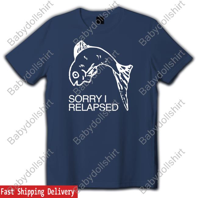 Shirts That Go Hard Sorry I Relapsed Black Tee