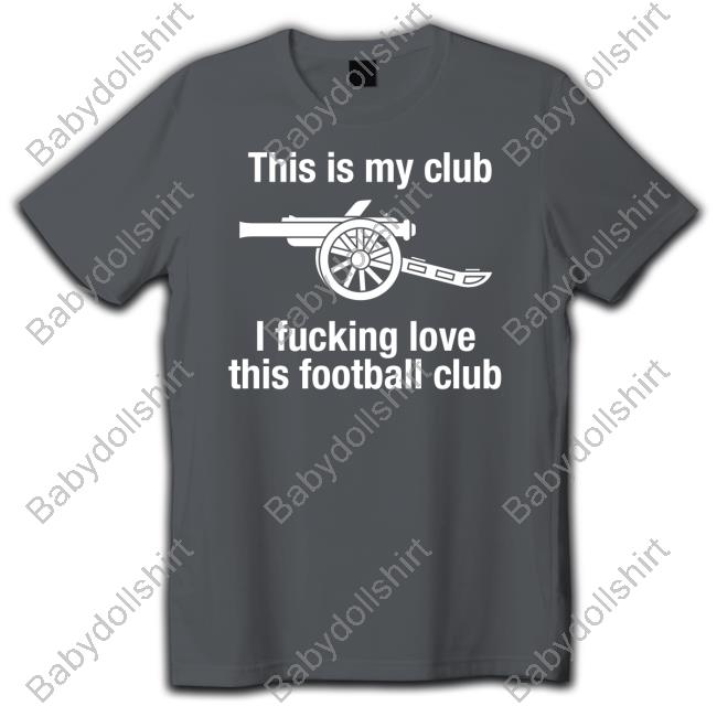 This Is My Club I Fucking Love This Football Club T Shirt