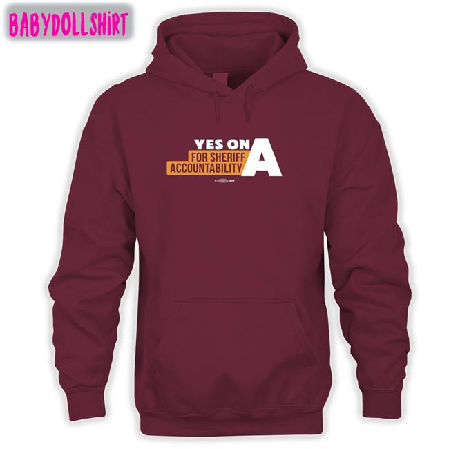 Yes On A For Sheriff Accountability Tee Shirt Yes On A For Sheriff Accountability T Shirt