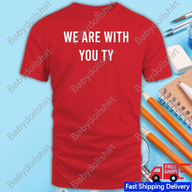 We Are With You Ty Shirt 2024