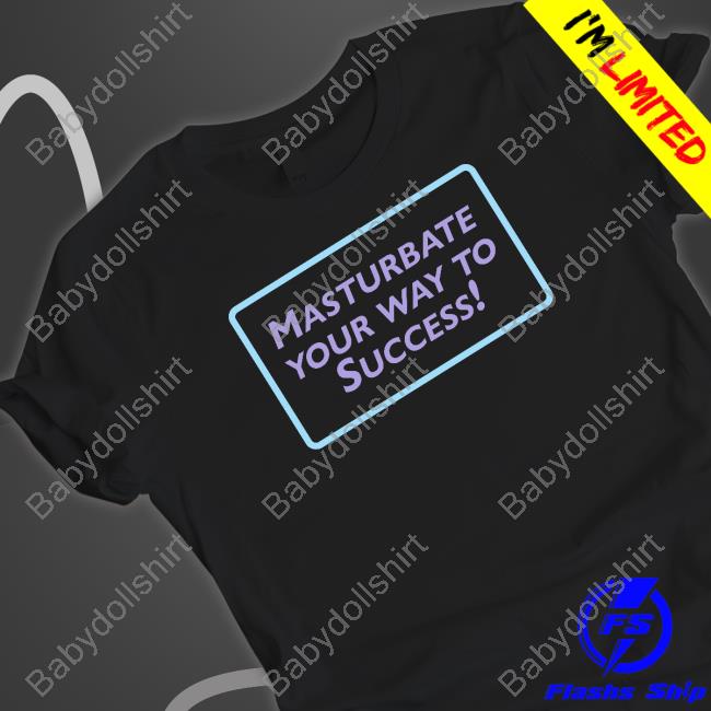 Masturbate Your Way To Success Long Sleeve T Shirt