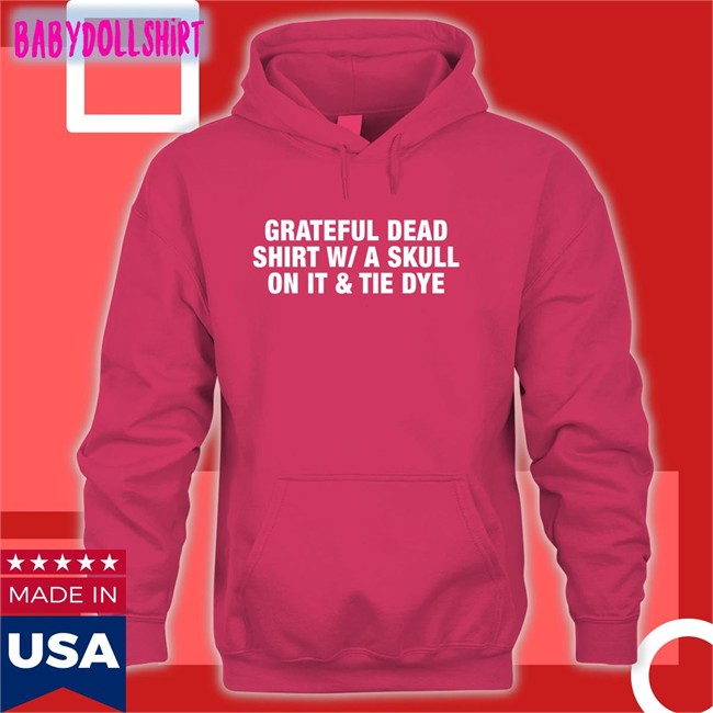Shirts That Go Hard Grateful Dead Shirt WA Skull On It Tie Dye T-Shiirt Shirtsthtgohard Shirts That Go Hard Grateful Dead Shirt WA Skull On It Tie Dye Sweatshirt Shirtsthtgohard