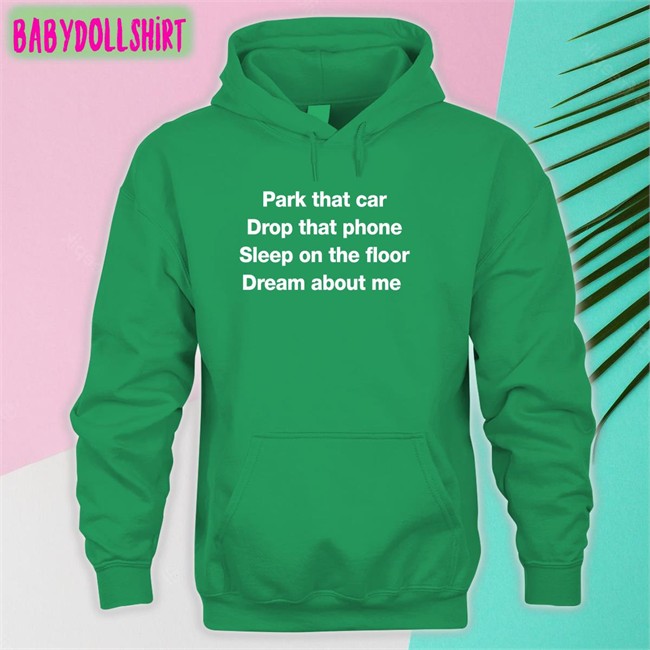 Park That Car Drop That Phone Sleep On The Floor Dream About Me Long Sleeve T Shirt Glenn Fratty Hearst