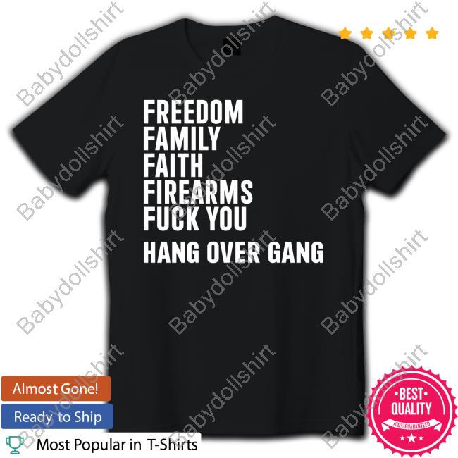 Official Hang Over Gang Freedom Family Faith Firearms Fuck You Long Sleeve Tee