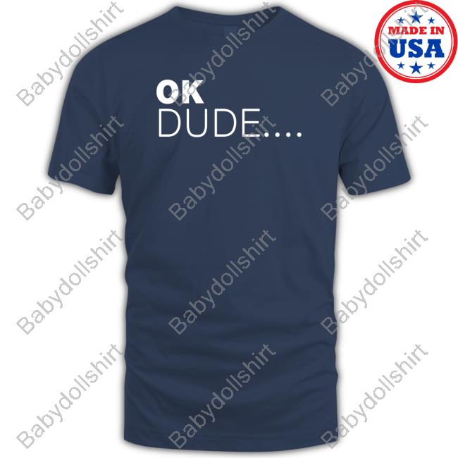 Ok Dude... Shirts Zuby Music Ok Dude T-Shirt