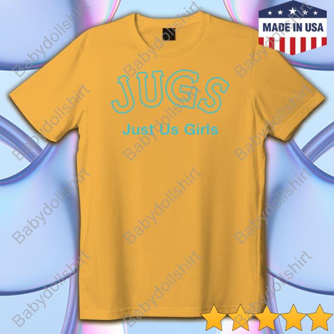 Jugs Just Us Girls Hoodie Shirtsthtgohard Shirts That Go Hard